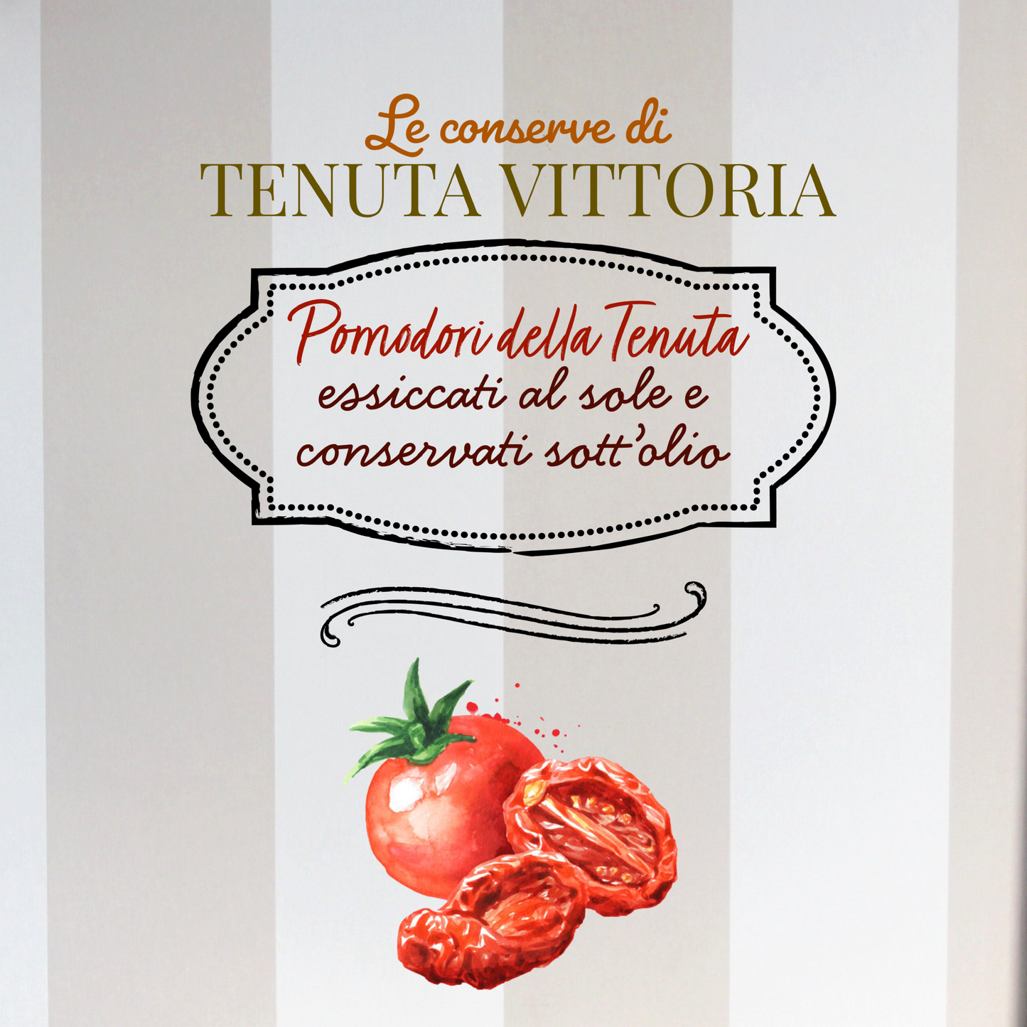 Pomodori della Tenuta, essiccati al sole e conservati sott’olio.